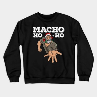 Macho Santa Claus Christmas Funny Gift Ho Ho Crewneck Sweatshirt